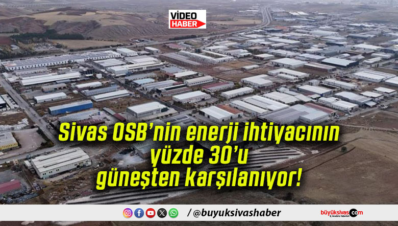 Sivas OSB’nin enerji ihtiyacının yüzde 30’u güneşten karşılanıyor!