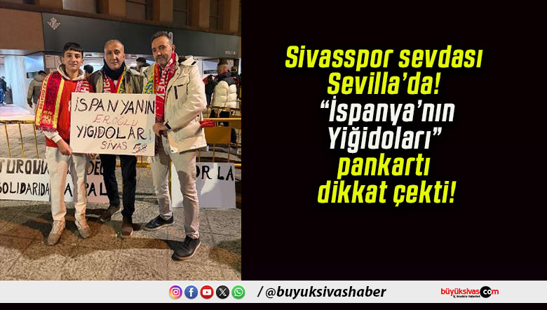 Sivasspor sevdası Sevilla’da! “İspanya’nın Yiğidoları” pankartı dikkat çekti!