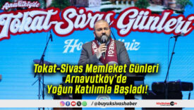 Tokat-Sivas Memleket Günleri Arnavutköy’de Yoğun Katılımla Başladı!