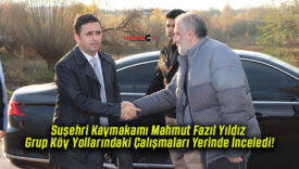 Suşehri Kaymakamı Mahmut Fazıl Yıldız Grup Köy Yollarındaki Çalışmaları Yerinde İnceledi!