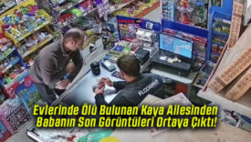 Evlerinde Ölü Bulunan Kaya Ailesinden Babanın Son Görüntüleri Ortaya Çıktı!
