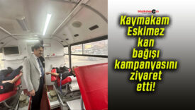 Kaymakam Eskimez kan bağışı kampanyasını ziyaret etti!