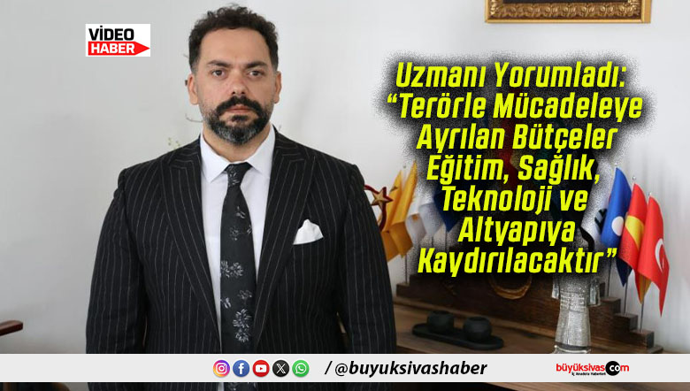 Uzmanı Yorumladı: “Terörle Mücadeleye Ayrılan Bütçeler Eğitim, Sağlık, Teknoloji ve Altyapıya Kaydırılacaktır”