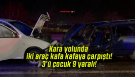 Kara yolunda iki araç kafa kafaya çarpıştı! 3’ü çocuk 9 yaralı!