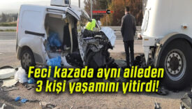 Feci kazada aynı aileden 3 kişi yaşamını yitirdi!