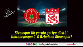 Sivasspor ilk yarıda geriye düştü! Ümraniyespor 1-0 Özbelsan Sivasspor!