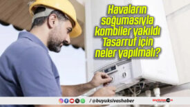 Havaların soğumasıyla kombiler yakıldı: Tasarruf için neler yapılmalı?