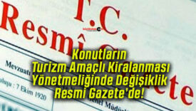 Konutların Turizm Amaçlı Kiralanması Yönetmeliğinde Değişiklik Resmi Gazete’de!