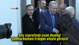 Köy ziyaretinde sıcak diyalog! Cumhurbaşkanı Erdoğan aileyle görüştü!