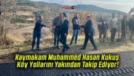 Kaymakam Muhammed Hasan Kukuş Köy Yollarını Yakından Takip Ediyor!