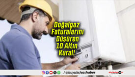 Doğalgaz Faturalarını Düşüren 10 Altın Kural!