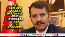 Eski Sivas Valisi Salih Ayhan Milli Savunma Bakan Yardımcılığına atandı! İşte ilk açıklaması..
