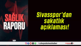 Sivasspor’dan sakatlık açıklaması!