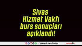 Sivas Hizmet Vakfı burs sonuçları açıklandı!