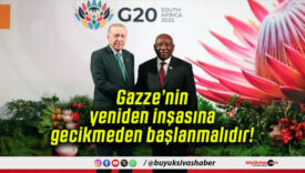 Gazze’nin yeniden inşasına gecikmeden başlanmalıdır!