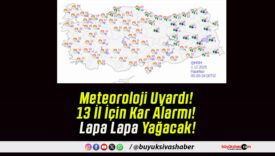 Meteoroloji Uyardı! 13 İl İçin Kar Alarmı! Lapa Lapa Yağacak!