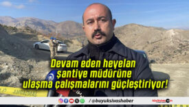 Devam eden heyelan şantiye müdürüne ulaşma çalışmalarını güçleştiriyor!