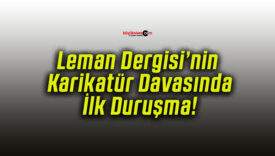 Leman Dergisi’nin Karikatür Davasında İlk Duruşma!