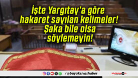 İşte Yargıtay’a göre hakaret sayılan kelimeler! Şaka bile olsa söylemeyin!