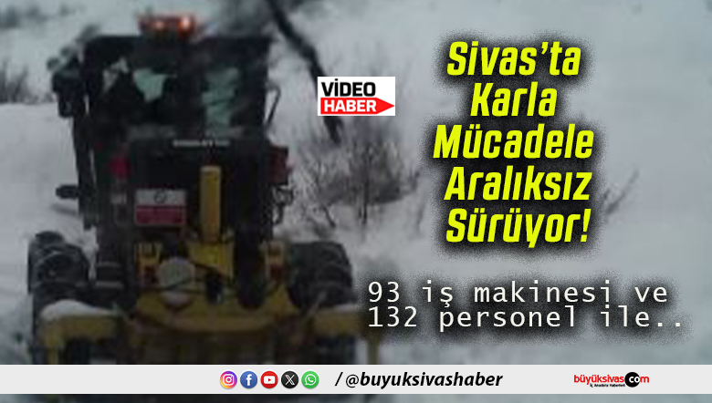 Sivas’ta Karla Mücadele Aralıksız Sürüyor!