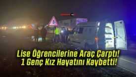 Lise Öğrencilerine Araç Çarptı! 1 Genç Kız Hayatını Kaybetti!