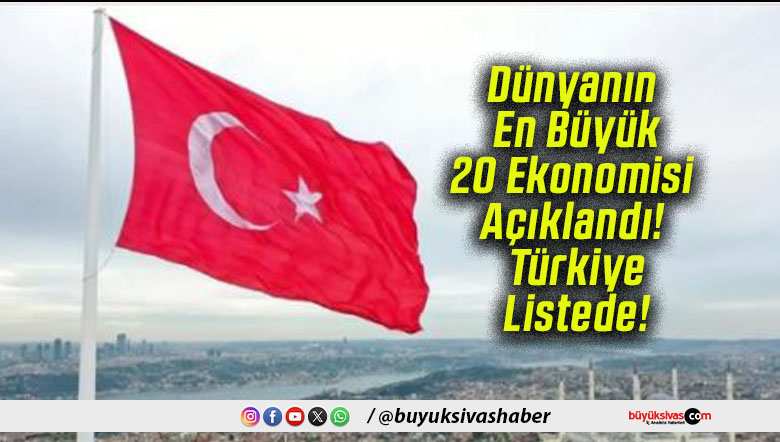 Dünyanın En Büyük 20 Ekonomisi Açıklandı! Türkiye Listede!