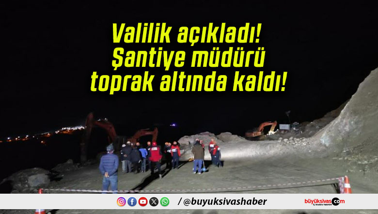 Valilik açıkladı! Şantiye müdürü toprak altında kaldı!