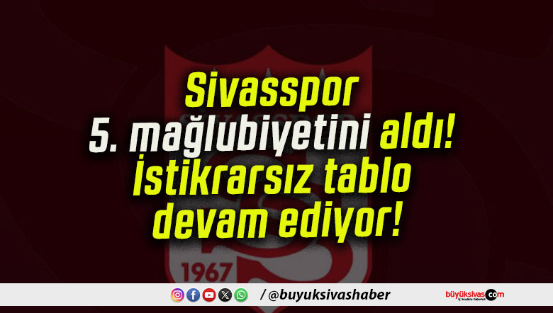 Sivasspor 5. mağlubiyetini aldı! İstikrarsız tablo devam ediyor!
