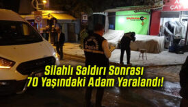 Silahlı Saldırı Sonrası 70 Yaşındaki Adam Yaralandı!