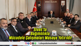 Sivas’ta Bağımlılıkla Mücadele Çalışmaları Masaya Yatırıldı!