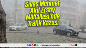 Sivas Mehmet Akif Ersoy Mahallesi’nde Trafik Kazası