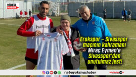 Erokspor – Sivasspor maçının kahramanı Miraç Eymen’e Sivasspor’dan unutulmaz jest!
