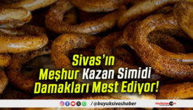 Sivas’ın Meşhur Kazan Simidi Damakları Mest Ediyor!