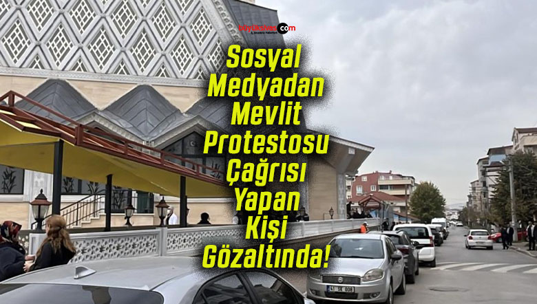 Sosyal Medyadan Mevlit Protestosu Çağrısı Yapan Kişi Gözaltında!