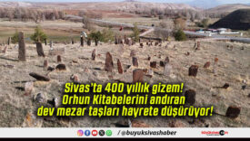 Sivas’ta 400 yıllık gizem! Orhun Kitabelerini andıran dev mezar taşları hayrete düşürüyor!