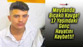 Meydanda Bıçaklı Kavga! 17 Yaşındaki Genç Hayatını Kaybetti!