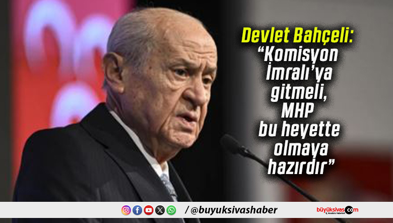 Devlet Bahçeli: “Komisyon İmralı’ya gitmeli, MHP bu heyette olmaya hazırdır”