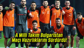 A Milli Takım Bulgaristan Maçı Hazırlıklarını Sürdürdü!