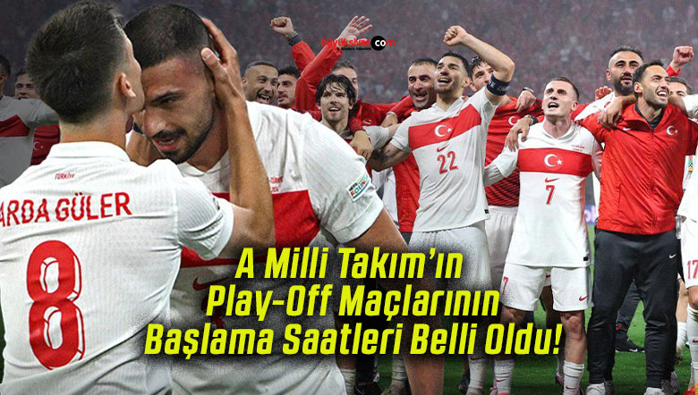 A Milli Takım’ın Play-Off Maçlarının Başlama Saatleri Belli Oldu!