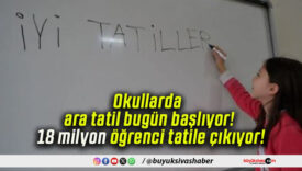 Okullarda ara tatil bugün başlıyor! 18 milyon öğrenci tatile çıkıyor!