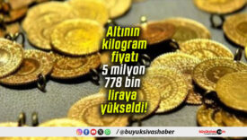 Altının kilogram fiyatı 5 milyon 778 bin liraya yükseldi!