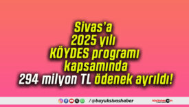Sivas’a 2025 yılı KÖYDES programı kapsamında 294 milyon TL ödenek ayrıldı!