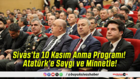 Sivas’ta 10 Kasım Anma Programı! Atatürk’e Saygı ve Minnetle!