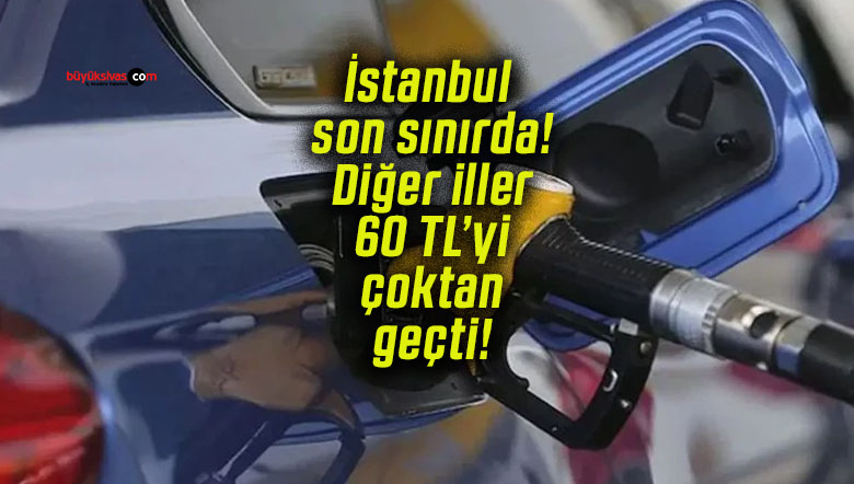 İstanbul son sınırda! Diğer iller 60 TL’yi çoktan geçti!