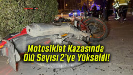 Motosiklet Kazasında Ölü Sayısı 2’ye Yükseldi!