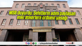 MSB duyurdu: Şehitlerin adını paylaşan eski askerlere orduevi yasağı