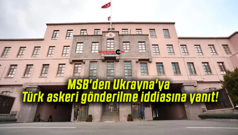 MSB’den Ukrayna’ya Türk askeri gönderilme iddiasına yanıt!
