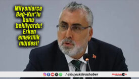 Milyonlarca Bağ-Kur’lu bunu bekliyordu! Erken emeklilik müjdesi!