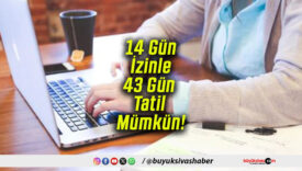 14 Gün İzinle 43 Gün Tatil Mümkün!
