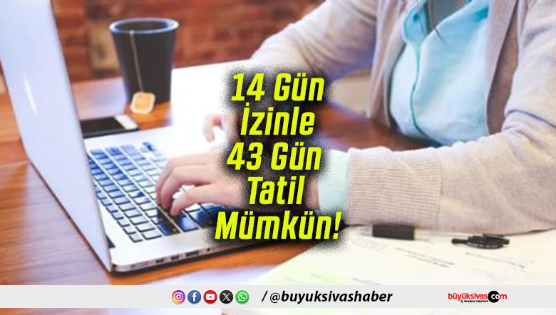 14 Gün İzinle 43 Gün Tatil Mümkün!